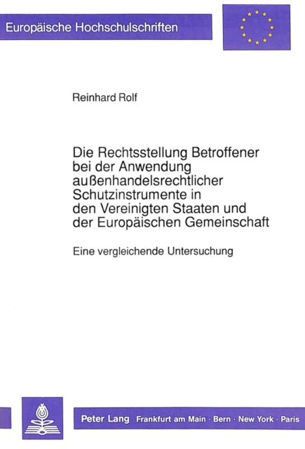 Book cover of: Die Rechtsstellung Betroffener bei der Anwendung auenhandelsrechtlicher Schutzinstrumente in den Vereinigten Staaten und der Europaeischen Gemeinschaft