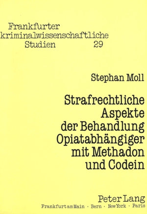 Strafrechtliche Aspekte der Behandlung Opiatabhaengiger mit Methadon und Codein
