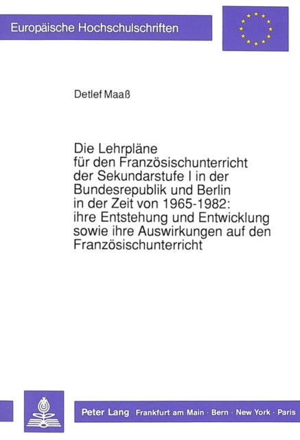 Book cover of: Die Lehrplaene fuer den Franzoesischunterricht der Sekundarstufe I in der Bundesrepublik und Berlin in der Zeit von 1965-1982: ihre Entstehung und Entwicklung sowie ihre Auswirkungen auf den Franzoesischunterricht