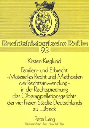 Familien- Und Erbrecht-- Materielles Recht Und Methoden Der Rechtsanwendung in Der Rechtsprechung Des Oberappellationsgerichts Der Vier Freien Staedte Deutschlands Zu Luebeck