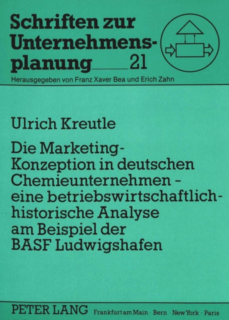 Book cover of: Die Marketing-Konzeption in deutschen Chemieunternehmen - eine betriebswirtschaftlich-historische Analyse am Beispiel der BASF Ludwigshafen