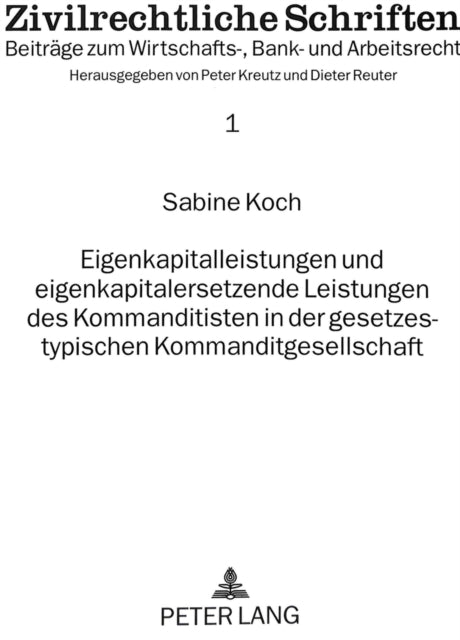 Book cover of: Eigenkapitalleistungen und eigenkapitalersetzende Leistungen des Kommanditisten in der gesetzestypischen Kommanditgesellschaft