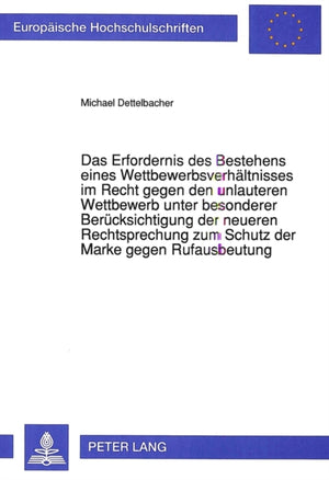 Das Erfordernis des Bestehens eines Wettbewerbsverhaeltnisses im Recht gegen den unlauteren Wettbewerb unter besonderer Beruecksichtigung der neueren Rechtsprechung zum Schutz der Marke gegen Rufausbeutung