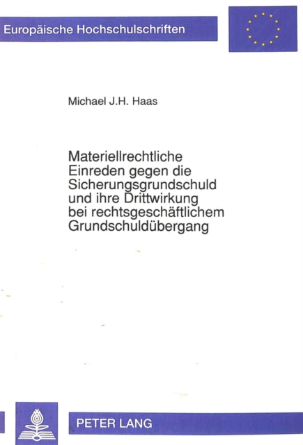 Book cover of: Materiellrechtliche Einreden gegen die Sicherungsgrundschuld und ihre Drittwirkung bei rechtsgeschaeftlichem Grundschulduebergang