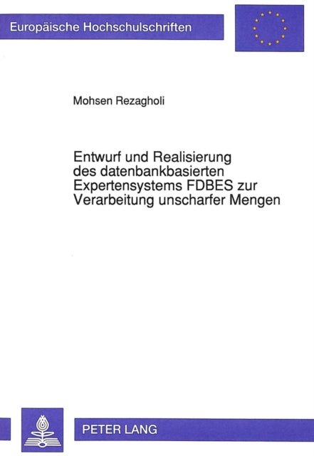 Book cover of: Entwurf und Realisierung des datenbankbasierten Expertensystems FDBES zur Verarbeitung unscharfer Mengen
