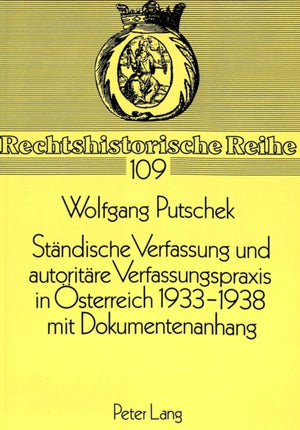 Staendische Verfassung Und Autoritaere Verfassungspraxis in Oesterreich 1933-1938- Mit Dokumentenanhang