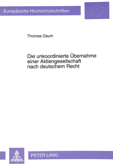 Book cover of: Die unkoordinierte Uebernahme einer Aktiengesellschaft nach deutschem Recht