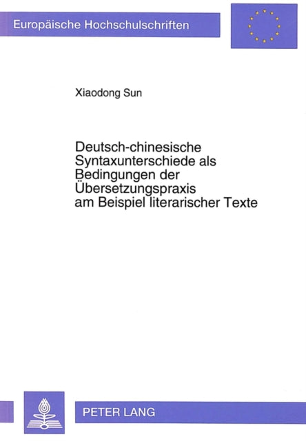 Book cover of: Deutsch-Chinesische Syntaxunterschiede ALS Bedingungen Der Uebersetzungspraxis Am Beispiel Literarischer Texte