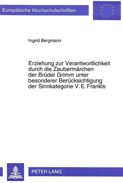 Book cover of: Erziehung Zur Verantwortlichkeit Durch Die Zaubermaerchen Der Brueder Grimm Unter Besonderer Beruecksichtigung Der Sinnkategorie V.E. Frankls