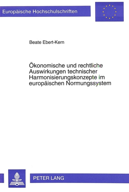 Book cover of: Oekonomische und rechtliche Auswirkungen technischer Harmonisierungskonzepte im europaeischen Normungssystem