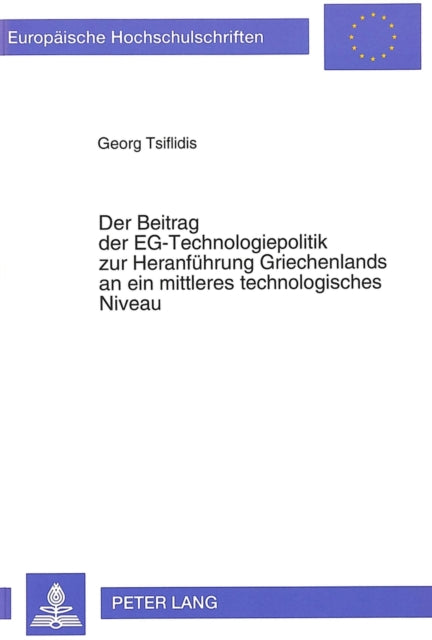 Book cover of: Der Beitrag der EG-Technologiepolitik zur Heranfuehrung Griechenlands an ein mittleres technologisches Niveau