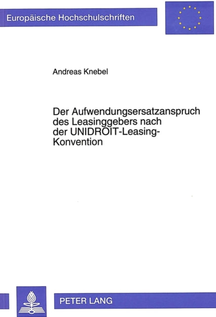 Book cover of: Der Aufwendungsersatzanspruch des Leasinggebers nach der UNIDROIT-Leasing-Konvention