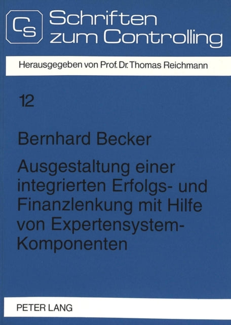 Book cover of: Ausgestaltung einer integrierten Erfolgs- und Finanzlenkung mit Hilfe von Expertensystem-Komponenten