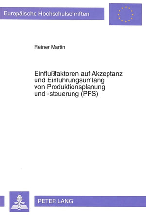 Einflußfaktoren Auf Akzeptanz Und Einfuehrungsumfang Von Produktionsplanung Und -Steuerung (Pps)