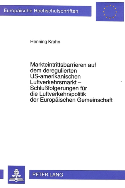 Book cover of: Markteintrittsbarrieren auf dem deregulierten US-amerikanischen Luftverkehrsmarkt - Schlufolgerungen fuer die Luftverkehrspolitik der Europaeischen Gemeinschaft