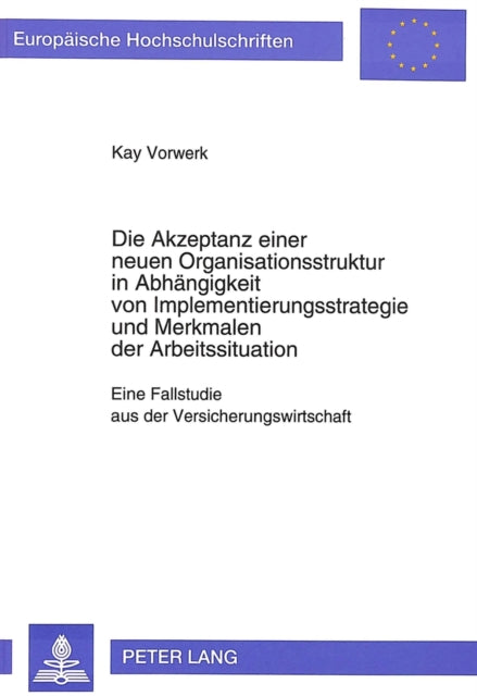 Book cover of: Die Akzeptanz einer neuen Organisationsstruktur in Abhaengigkeit von Implementierungsstrategie und Merkmalen der Arbeitssituation