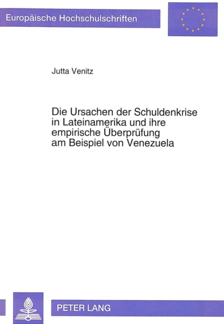 Book cover of: Die Ursachen der Schuldenkrise in Lateinamerika und ihre empirische Ueberpruefung am Beispiel von Venezuela
