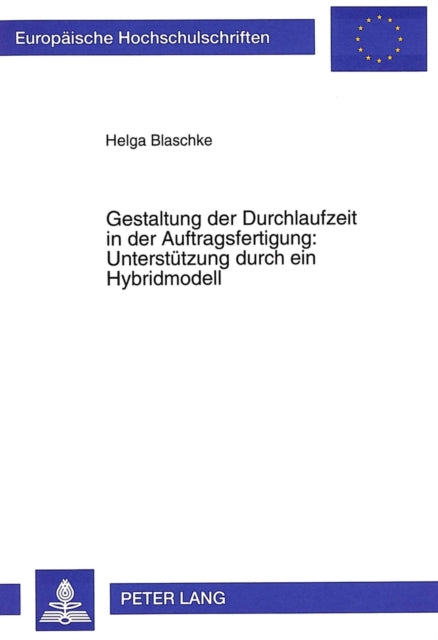 Book cover of: Gestaltung der Durchlaufzeit in der Auftragsfertigung:- Unterstuetzung durch ein Hybridmodell