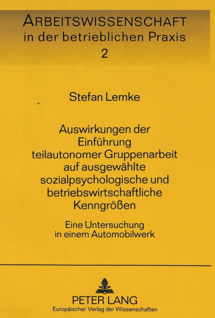 Book cover of: Auswirkungen der Einfuehrung teilautonomer Gruppenarbeit auf ausgewaehlte sozialpsychologische und betriebswirtschaftliche Kenngroeen