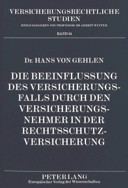 Book cover of: Die Beeinflussung des Versicherungsfalls durch den Versicherungsnehmer in der Rechtsschutzversicherung. By: Hans von Gehlen