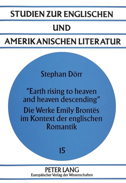 Book cover of: «Earth rising to heaven and heaven descending»- Die Werke Emily Brontes im Kontext der englischen Romantik