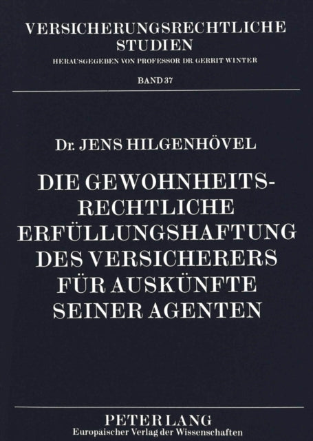 Book cover of: Die gewohnheitsrechtliche Erfuellungshaftung des Versicherers fuer Auskuenfte seiner Agenten