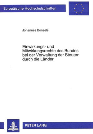 Einwirkungs- und Mitwirkungsrechte des Bundes bei der Verwaltung der Steuern durch die Laender