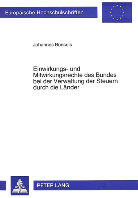 Book cover of: Einwirkungs- und Mitwirkungsrechte des Bundes bei der Verwaltung der Steuern durch die Laender