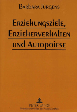 Erziehungsziele, Erzieherverhalten und Autopoiese