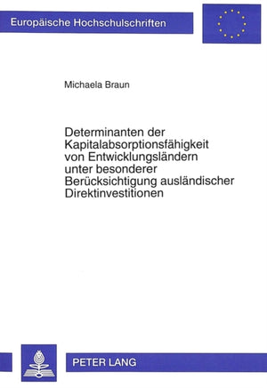 Determinanten der Kapitalabsorptionsfaehigkeit von Entwicklungslaendern unter besonderer Beruecksichtigung auslaendischer Direktinvestitionen