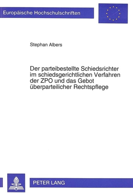 Book cover of: Der parteibestellte Schiedsrichter im schiedsgerichtlichen Verfahren der ZPO und das Gebot ueberparteilicher Rechtspflege