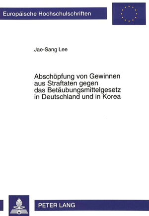 Abschoepfung von Gewinnen aus Straftaten gegen das Betaeubungsmittelgesetz in Deutschland und in Korea