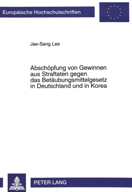 Book cover of: Abschoepfung von Gewinnen aus Straftaten gegen das Betaeubungsmittelgesetz in Deutschland und in Korea