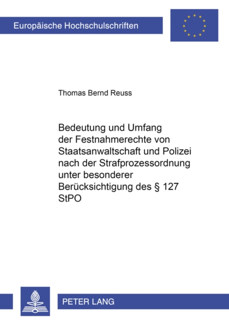 Book cover of: Bedeutung Und Umfang Der Festnahmerechte Von Staatsanwaltschaft Und Polizei Nach Der Strafprozessordnung Unter Besonderer Beruecksichtigung Des § 127 Stpo