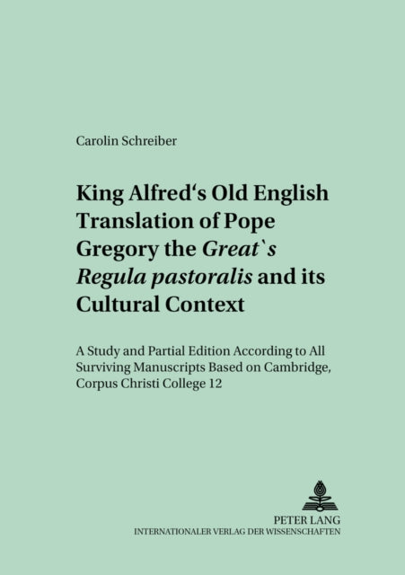 Book cover of: King Alfred's Old English Translation of Pope Gregory the Great's Regula Pastoralis and Its Cultural Context. By: Pope Gregory I