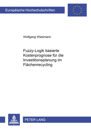 Fuzzy-Logik-Basierte Kostenprognose Fuer Die Investitionsplanung Im Flaechenrecycling