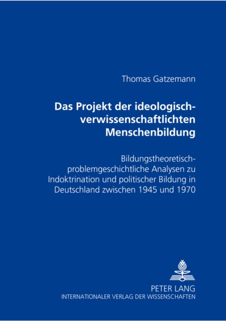 Book cover of: Das Projekt Der «Ideologisch-Verwissenschaftlichten» Menschenbildung. By: Thomas Gatzemann