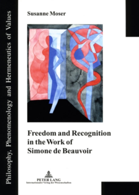 Book cover of: Freedom and Recognition in the Work of Simone de Beauvoir. By: Susanne Moser