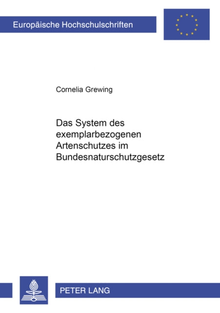 Book cover of: Das System Des Exemplarbezogenen Artenschutzes Im Bundesnaturschutzgesetz. By: Cornelia Grewing