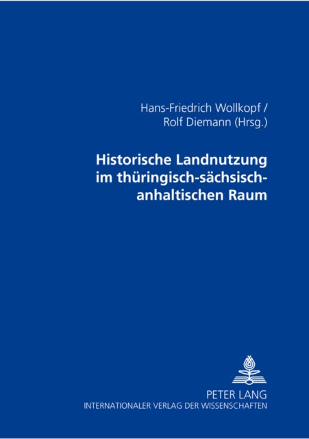 Book cover of: Historische Landnutzung Im Thueringisch-Saechsisch-Anhaltischen Raum. By: Hans-Friedrich Wollkopf