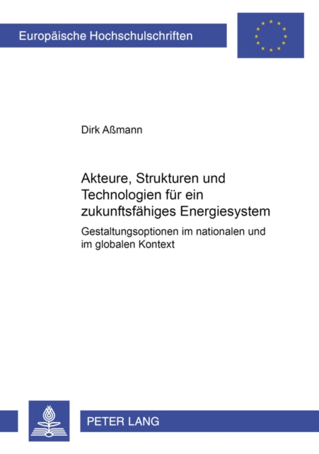 Book cover of: Akteure, Strukturen Und Technologien Fuer Ein Zukunftsfaehiges Energiesystem. By: Dirk Abmann