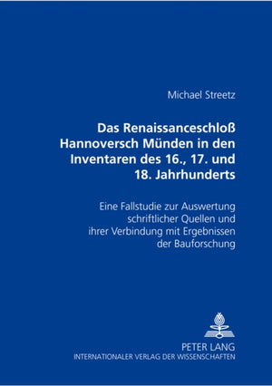 Das Renaissanceschloß Hannoversch Muenden in Den Inventaren Des 16., 17. Und 18. Jahrhunderts