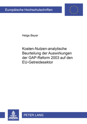 Kosten-Nutzen-Analytische Beurteilung Der Auswirkungen Der Gap-Reform 2003 Auf Den Eu-Getreidesektor