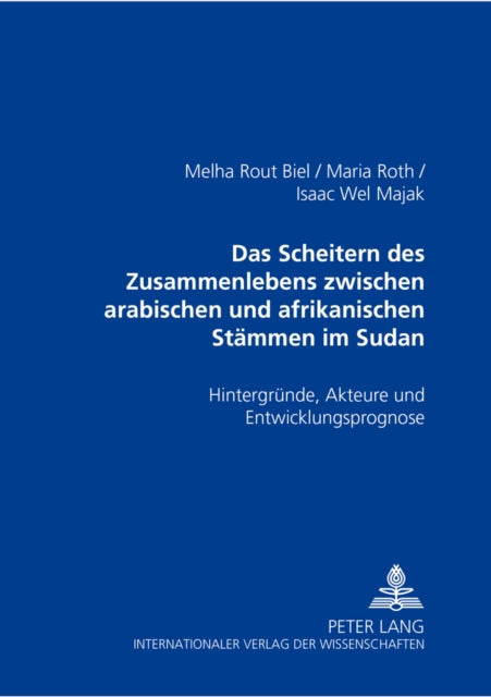 Book cover of: Das Scheitern Des Zusammenlebens Zwischen Arabischen Und Afrikanischen Staemmen Im Sudan. By: Melha Rout Biel