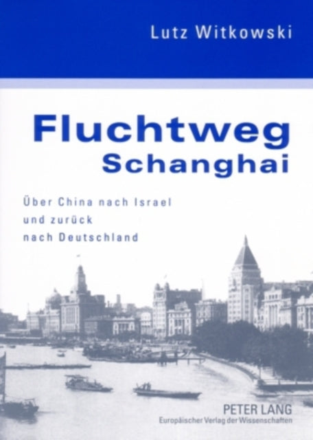 Book cover of: Fluchtweg Schanghai. By: Lutz Witkowski