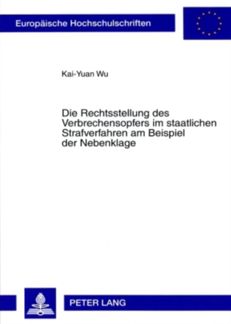 Book cover of: Die Rechtsstellung Des Verbrechensopfers Im Staatlichen Strafverfahren Am Beispiel Der Nebenklage. By: Kai-Yuan Wu