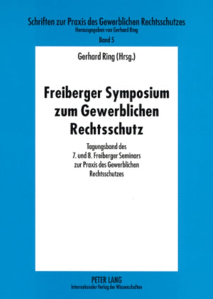 Freiberger Symposium Zum Gewerblichen Rechtsschutz