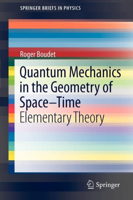 Book cover of: Quantum Mechanics in the Geometry of Space-Time. By: Roger Boudet