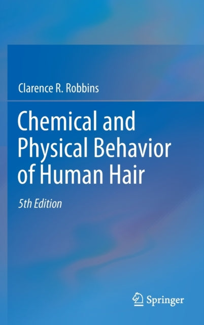 Book cover of: Chemical and Physical Behavior of Human Hair. By: Clarence R. Robbins