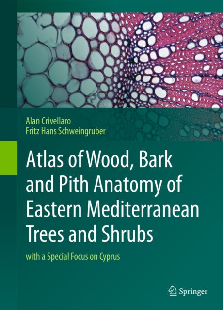 Book cover of: Atlas of Wood, Bark and Pith Anatomy of Eastern Mediterranean Trees and Shrubs